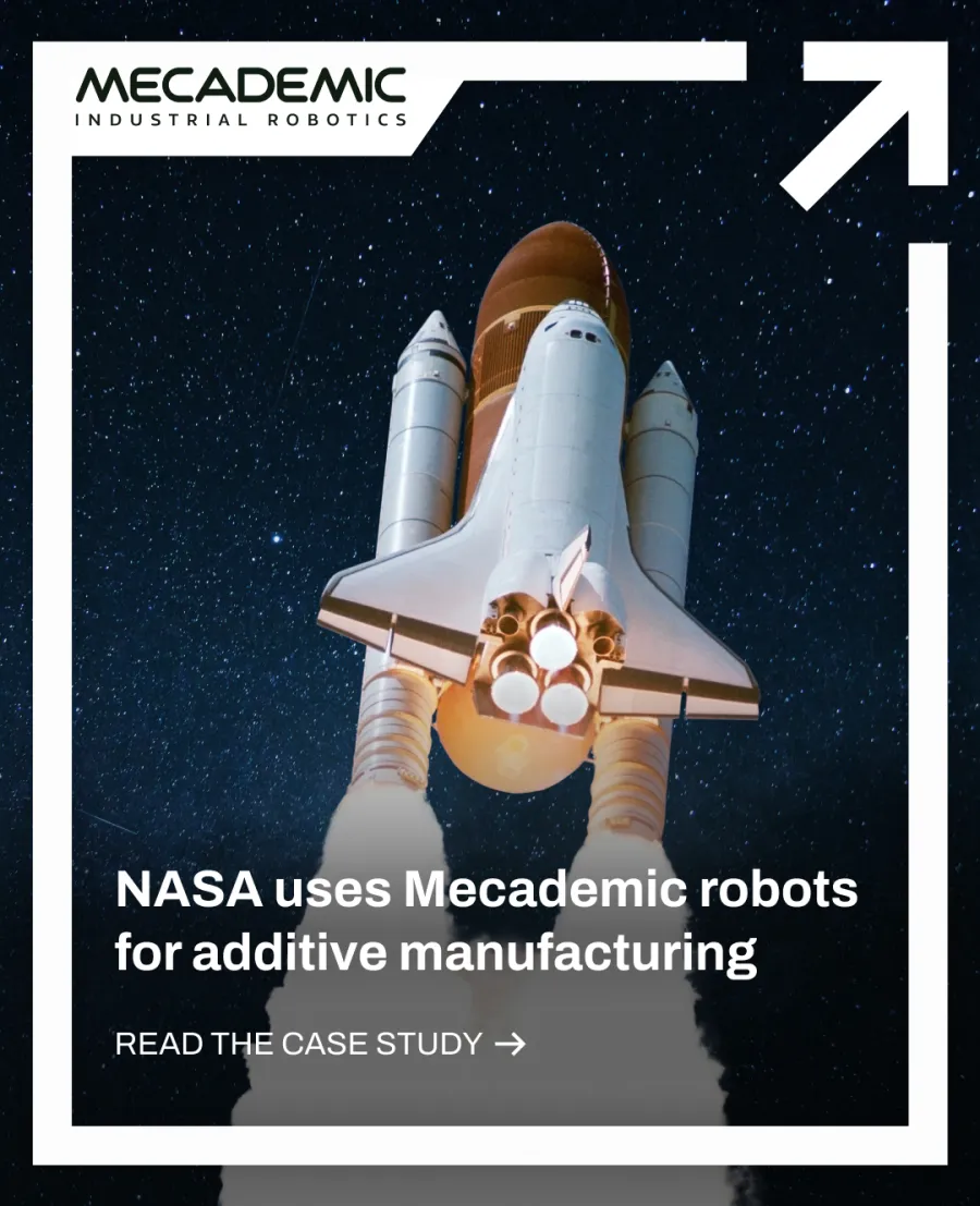 NASA uses Mecademic robots for additive manufacturing.